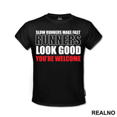 Slow Runners Make Fast Runners Look Good You're Welcome - Trčanje - Running