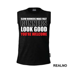 Slow Runners Make Fast Runners Look Good You're Welcome - Trčanje - Running