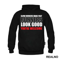 Slow Runners Make Fast Runners Look Good You're Welcome - Trčanje - Running