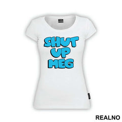 Shut Up Meg - Family Guy