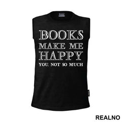 Books Makes Me Happy, You - NOT SO MUCH - Geek