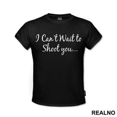 I Can't Wait To Shoot You... - Photography