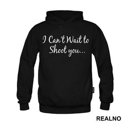 I Can't Wait To Shoot You... - Photography