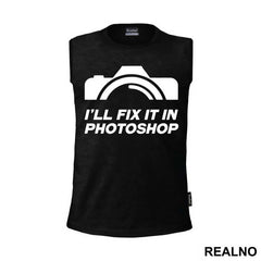 I'll Fix It In Photoshop - Photography