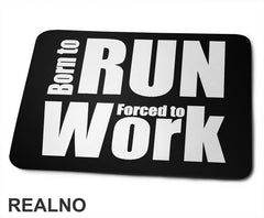 Born To Run, Forced To Work - Trčanje - Running - Podloga za miš