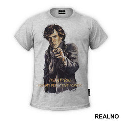 I Want You For My Deductive Forces - Sherlock Holmes