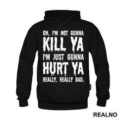 Oh, I'm Not Gonna Kill Ya, I'm Just Gonna Hurt Ya Really, Really Bad. - Suicide Squad