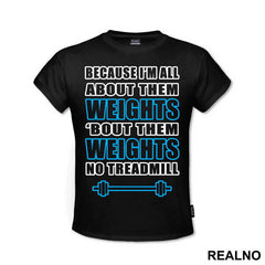 Because I'm All About Them Weights, 'bout Them Weights No Treadmill - Trening