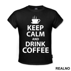 Keep Calm And Drink Coffee - Kafa - Majica