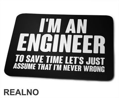 To Save Time Let's Just Assume That I'm Never Wrong - Engineer - Podloga za miš
