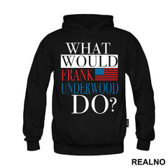 What Would Frank Underwood Do? - House Of Cards