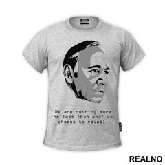 We Are Nothing More Or Less Than What We Choose To Reveal. - Frank Underwood - House Of Cards