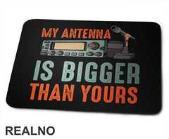 My Antenna Is Bigger Than Yours - Geek - Podloga za miš