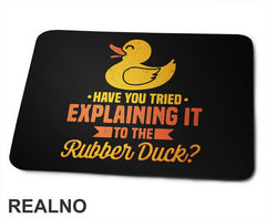 Have You Tried Explaining It To The Rubber Duck - Geek - Podloga za miš