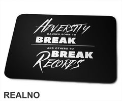 Adversity Causes Some To Break Others To Break Records - Motivation - Quotes - Podloga za miš