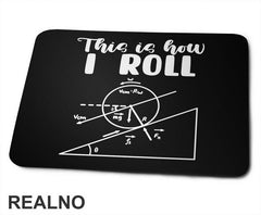 This Is How I Roll - Geek - Podloga za miš