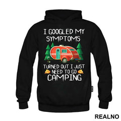 I Googled My Symptoms Turned Out I Just Need To Go Camping - Planinarenje - Kampovanje - Priroda - Nature