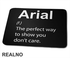 Arial - The Perfect Way To Show You Don't Care - Geek - Podloga za miš