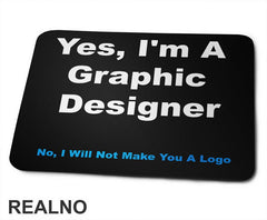 NO, I Will NOT Make You A Logo - Graphic Designer - Geek - Podloga za miš