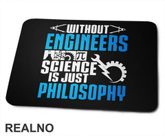 Without Engineers Science Is Just Philosophy - Geek - Podloga za miš