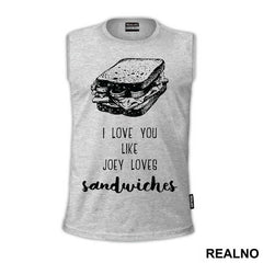 I Love You Like Joey Loves Sandwiches - Friends - Prijatelji