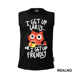 I Get Up Early Or I Get Up Friendly - Cat - Mačke - Coffee - Humor