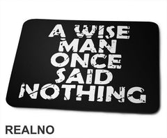A Wise Man Once Said Nothing - Quotes - Podloga za miš