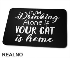 It's Not Drinking Alone If Your Cat Is Home - Mačke - Podloga za miš