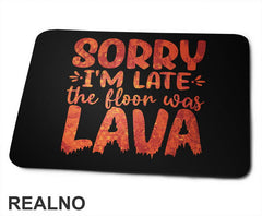 Sorry I'm Late, The Floor Was Lava - Humor - Podloga za miš
