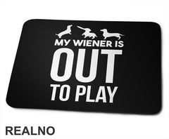 My Wiener Is Out To Play - Jazavičar - Pas - Dog - Podloga za miš