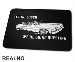 Get In Loser - We're Going Questing - D&D - Dungeons And Dragons - Podloga za miš