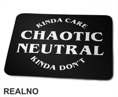 Chaotic Neutral - Kinda Care - Kinda Don't - D&D - Dungeons And Dragons - Podloga za miš
