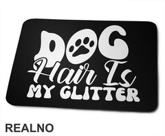 Dog Hair Is My Glitter - Psi - Podloga za miš