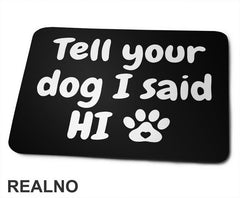 Tell Your Dog I Said Hi - Psi - Podloga za miš