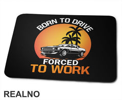 Born To Drive, Forced To Work - Kola - Auto - Podloga za miš