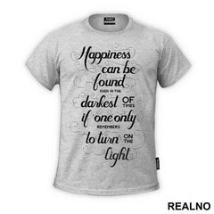 Happiness Can Be Found, Even In The Darkest Of Times, If One Only Remembers To Turn On The Light - Harry Potter - Majica
