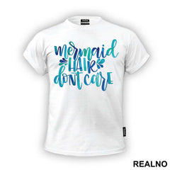 Mermaid Hair Don't Care - Sirene - Mermaid - Majica