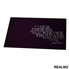 It Is Our Choices That Show What We Truly Are - Harry Potter - Podmetač za sto