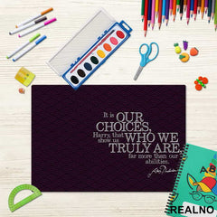 It Is Our Choices That Show What We Truly Are - Harry Potter - Podmetač za sto