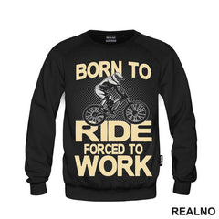 Born To Ride, Forced To Work - Bickilovi - Bike - Majica