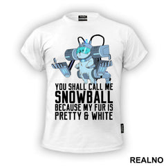 You Shall Call Me Snowball Because My Fur Is Pretty And White - Rick And Morty - Majica