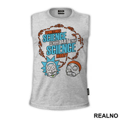 Sometimes Science Is A Lot More Art, Than Science. - Rick And Morty - Majica