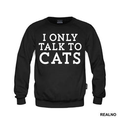 I Only Talk To Cats - Mačke - Cat - Majica