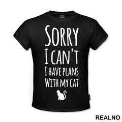 Sorry I Can't. I Have Plans With My Cat - Mačke - Cat - Majica