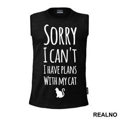 Sorry I Can't. I Have Plans With My Cat - Mačke - Cat - Majica