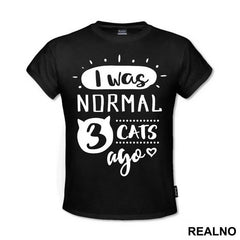 I Was Normal 3 Cats Ago - Mačke - Cat - Majica