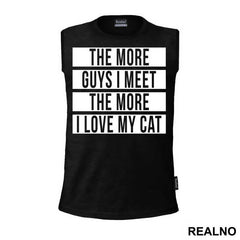 The More Guys I Meet, The More I Love My Cat - Mačke - Cat - Majica