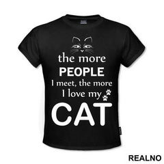 The More People I Meet, The More I Love My Cat - With Cat Eyes - Mačke - Cat - Majica