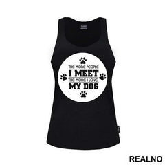 The More People I Meet, The More I Love My Dog - Pas - Dog - Majica