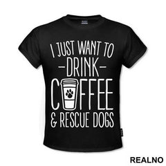 I Just Want To Drink Coffee And Rescue Dogs - Pas - Dog - Majica
